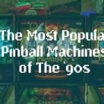 Europe’s Iconic 90s Pinball Machines: Reliving the 90s Glory